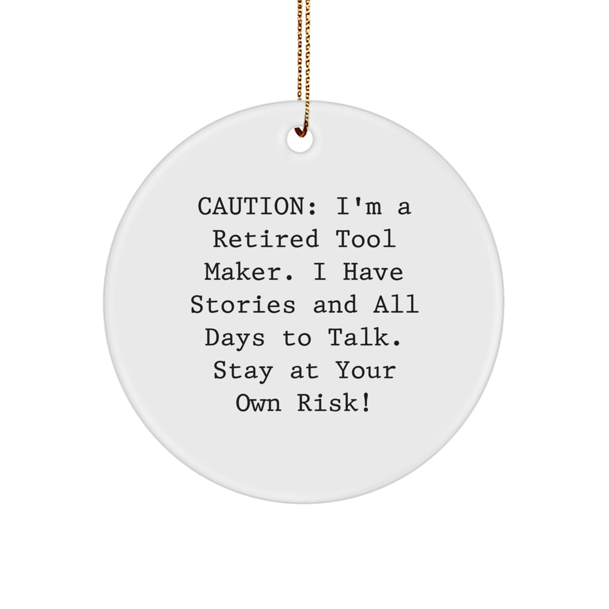 Tool Maker's Humorous Holiday Gift, 'Caution: I'm A Retired Tool Maker...' Circle Ornament, Gifts from Friends and Family, Men, Women, and Coworkers, Tool Maker's Unique Christmas Unique Gift - Image 1