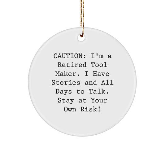 Tool Maker's Humorous Holiday Gift, 'Caution: I'm A Retired Tool Maker...' Circle Ornament, Gifts from Friends and Family, Men, Women, and Coworkers, Tool Maker's Unique Christmas Unique Gift - Image 1
