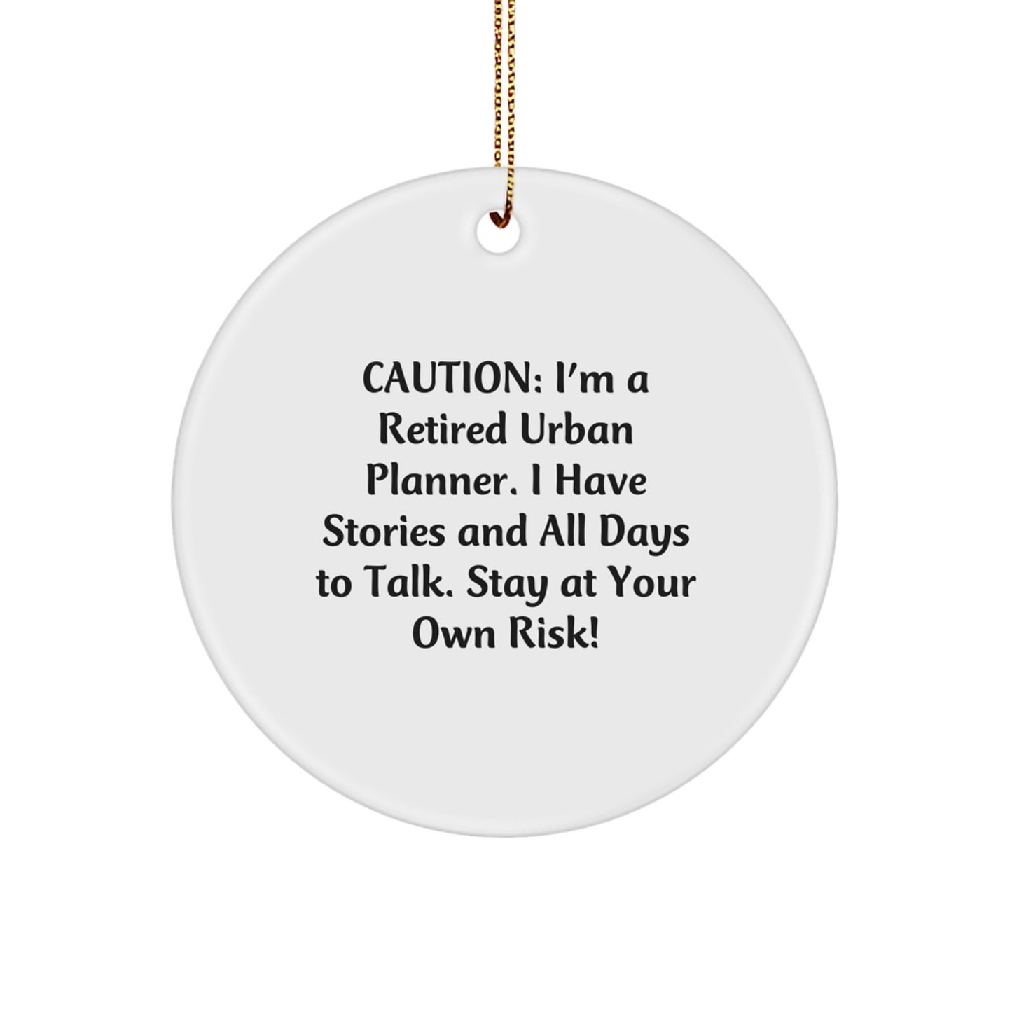 Urban Planner Gifts from Men - 'Caution: I'm A Retired Urban Planner...' Circle Ornament, Funny Quote, Christmas Unique Gifts for Urban Planner Friends - Image 1