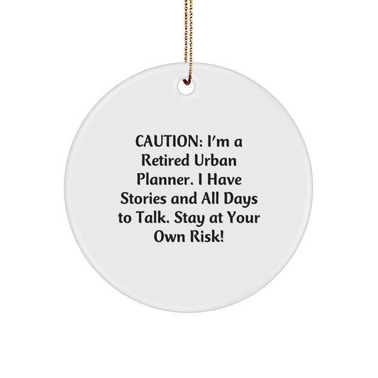 Urban Planner Gifts from Men - 'Caution: I'm A Retired Urban Planner...' Circle Ornament, Funny Quote, Christmas Unique Gifts for Urban Planner Friends - Image 1