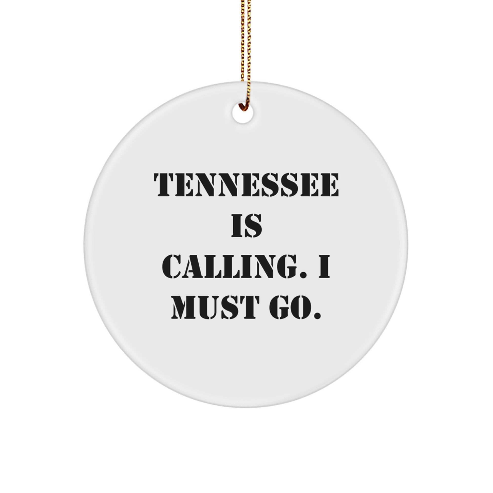 Tennessee Circle Ornament Gifts from Friends, Family, and Coworkers - Tennessee Is Calling. I Must Go. - White Circle Shaped Christmas Ornament - Image 1