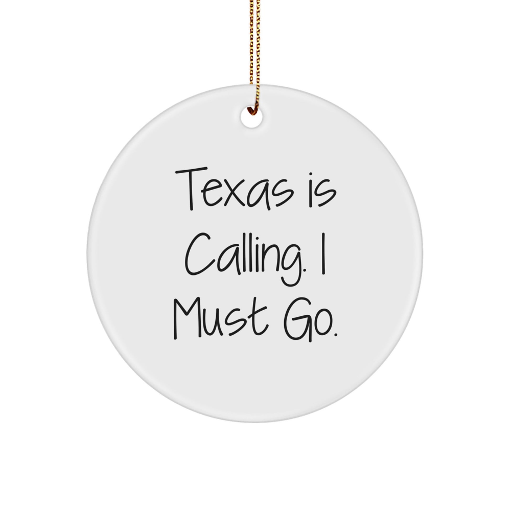 Texas Calling Gifts, 'Texas Is Calling. I Must Go.' Circle Ornament, Unique Christmas Memorable Presents for Men, Women, Friends, Coworkers, Family - Image 1