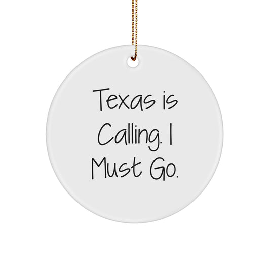 Texas Calling Gifts, 'Texas Is Calling. I Must Go.' Circle Ornament, Unique Christmas Memorable Presents for Men, Women, Friends, Coworkers, Family - Image 1