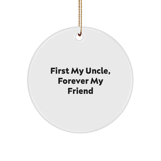 Uncle Gifts from Men, Circle Ornament with 'First My Uncle, Forever My Friend' Quote for Christmas - Image 1