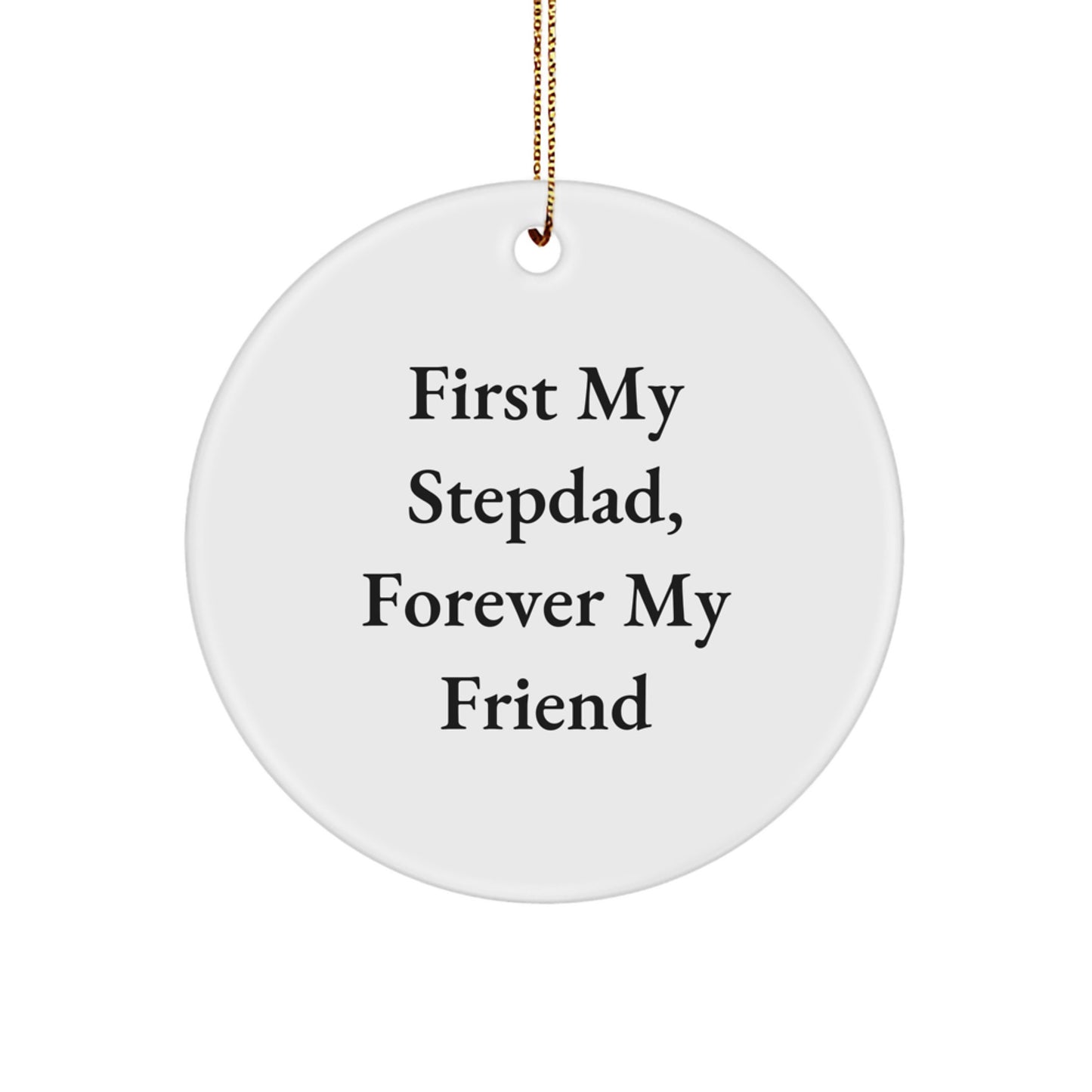 Stepdad Gifts, Funny Quote Circle Ornament, 'First My Stepdad, Forever My Friend', Christmas Unique Gifts from Family to Stepdad - Image 1