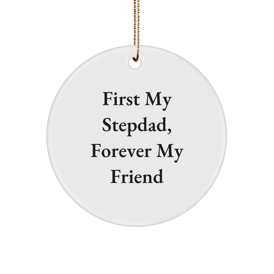 Stepdad Gifts, Funny Quote Circle Ornament, 'First My Stepdad, Forever My Friend', Christmas Unique Gifts from Family to Stepdad - Image 1