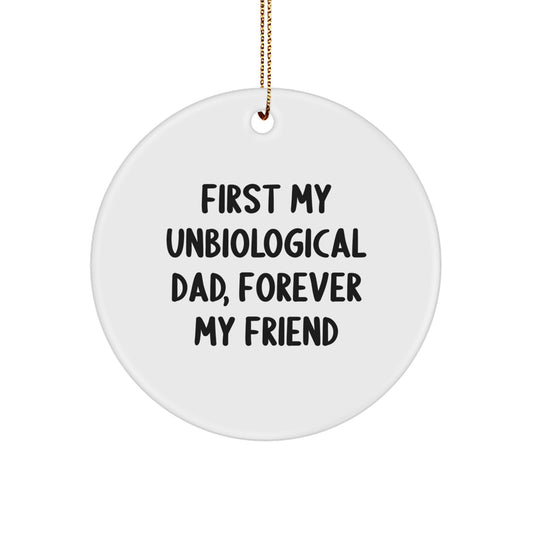 Unbiological Dad Gifts, Funny Circle Ornament, 'First My Unbiological Dad, Forever My Friend' Quote, Christmas Unique Gifts from Family to Unbiological Dad - Image 1