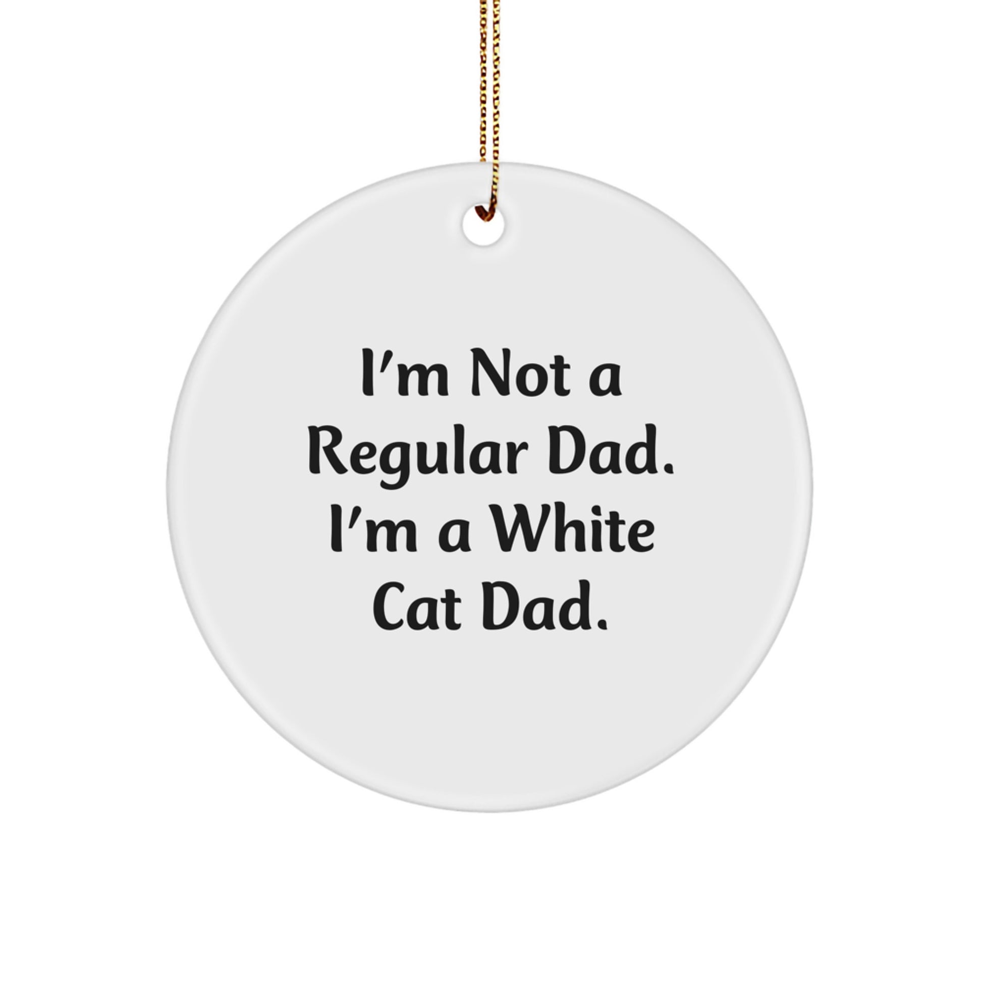 White Cat Dad Gifts from Men to Friends Circle Ornament, I'm Not A Regular Dad, Unique Christmas Unique Gifts for White Cat Enthusiasts - Image 1