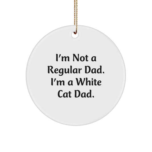 White Cat Dad Gifts from Men to Friends Circle Ornament, I'm Not A Regular Dad, Unique Christmas Unique Gifts for White Cat Enthusiasts - Image 1