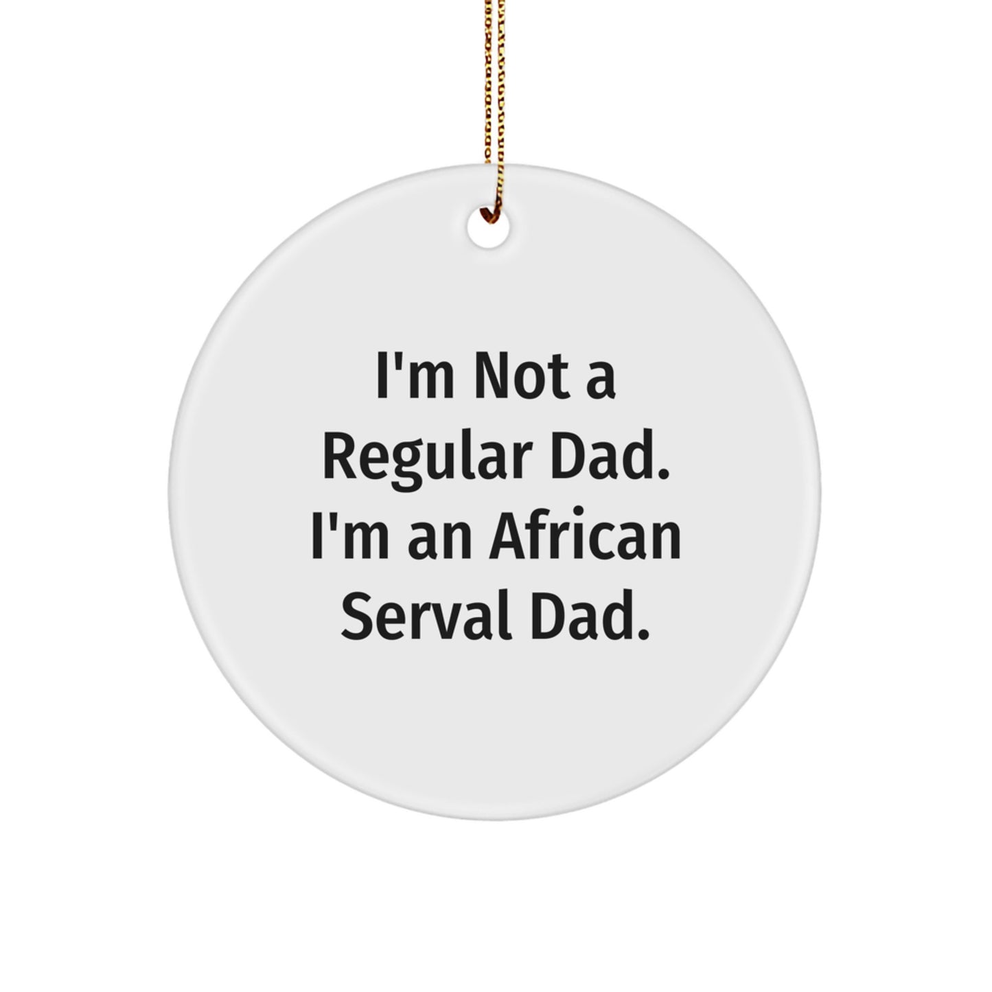 African Serval Cat Dad Gifts for Men, Unique Circle Ornament with Funny Quote, Christmas Decorations, Gifts from Dad to Son, Father's Day Present - Image 1