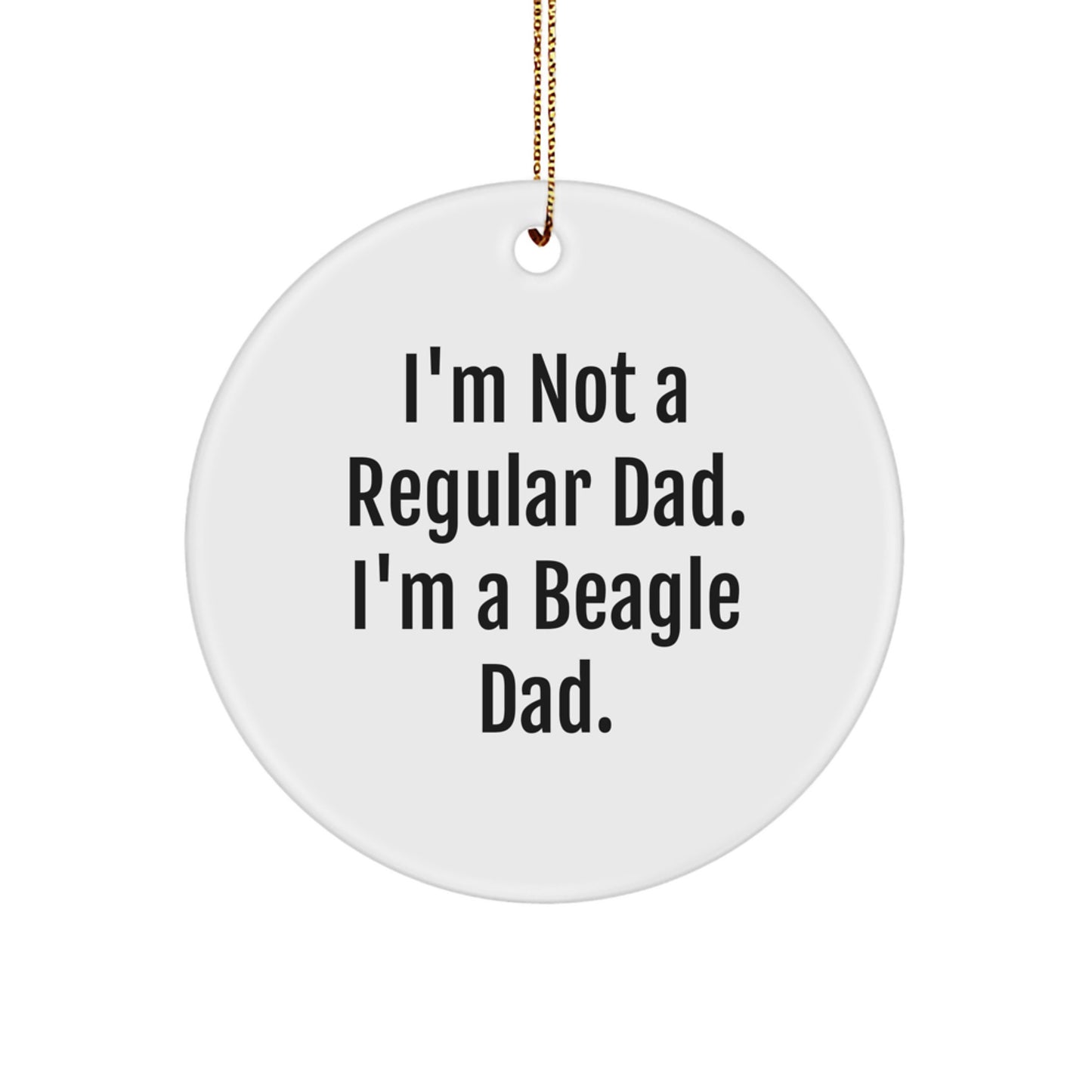 Beagle Dad Circle Ornament, Funny Quote, Gifts for Men, Women, Friends, Family, Christmas Unique Gifts from Dad - Image 1
