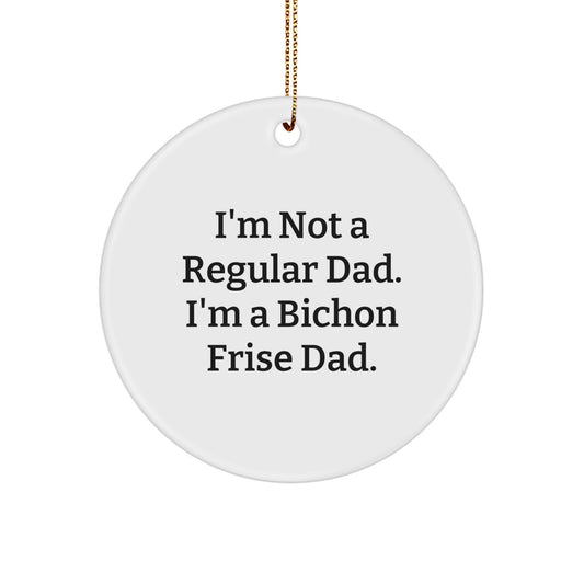 Bichon Frise Dog Gifts for Men, Funny Circle Ornament, I'm Not A Regular Dad. Gifts from Dad to Family, Unique Christmas Unique Gifts - Image 1