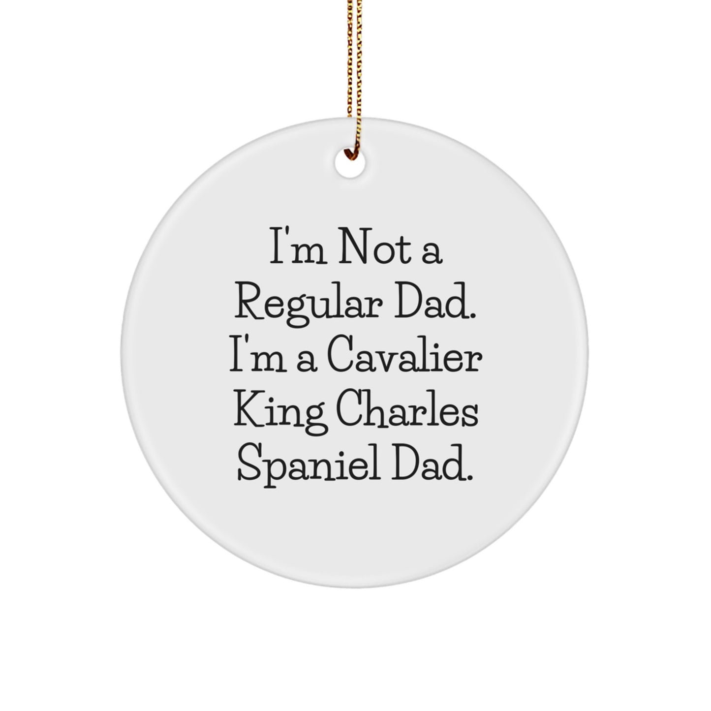 Cavalier King Charles Spaniel Dad Funny Circle Ornament Gifts for Friends, Family, and Coworkers - 'I'm Not A Regular Dad. I'm A Cavalier King Charles Spaniel Dad.' - Image 1