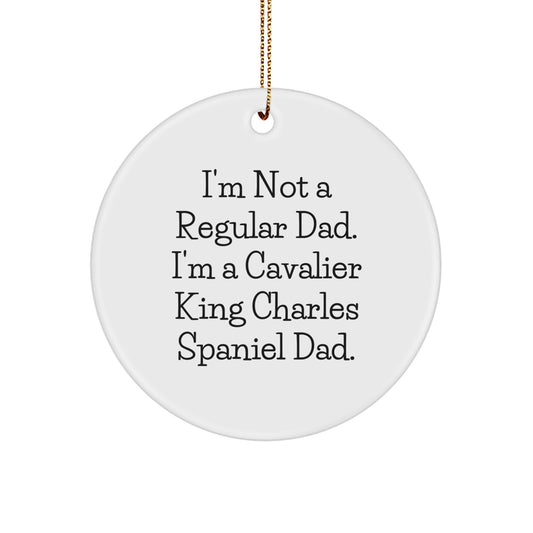 Cavalier King Charles Spaniel Dad Funny Circle Ornament Gifts for Friends, Family, and Coworkers - 'I'm Not A Regular Dad. I'm A Cavalier King Charles Spaniel Dad.' - Image 1