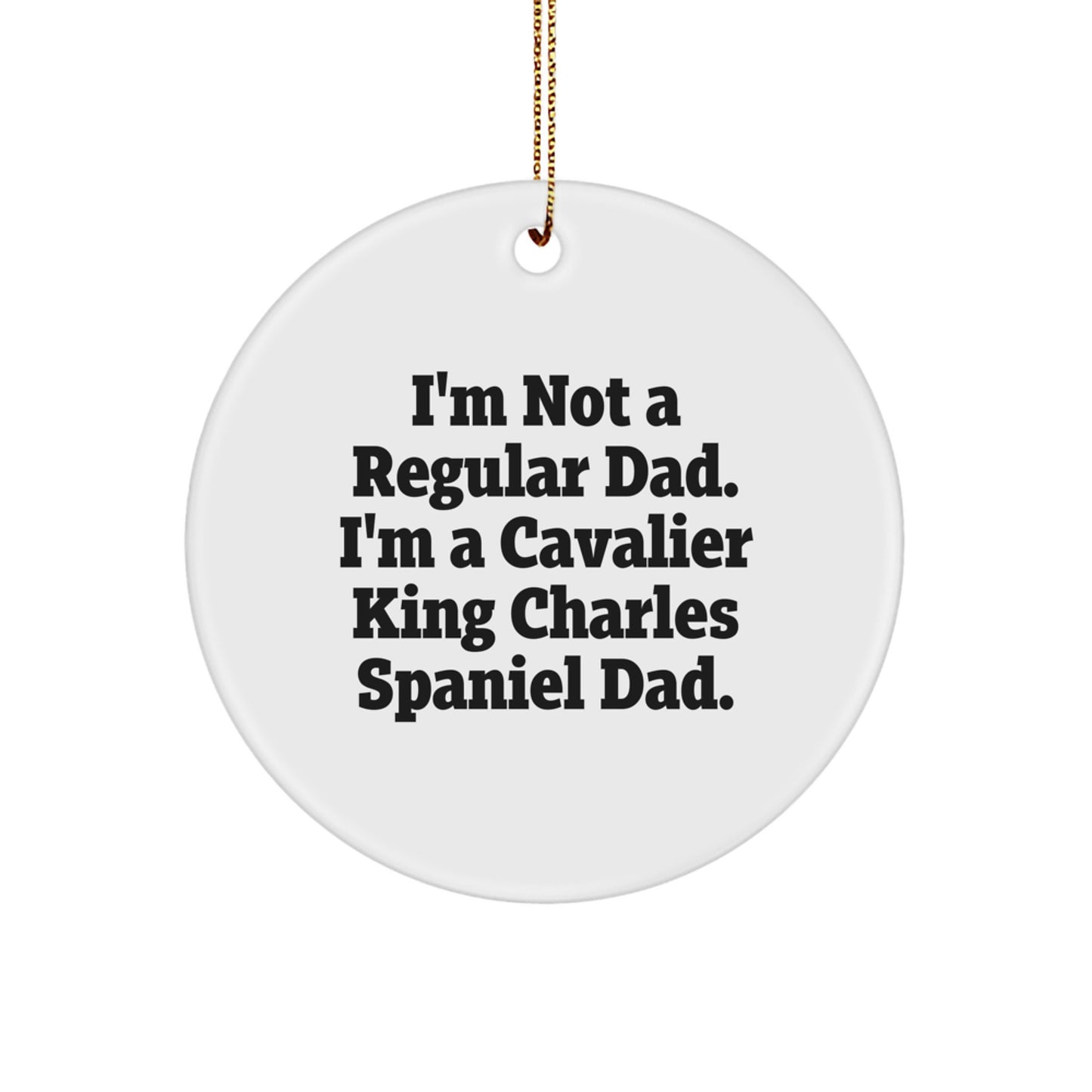 Cavalier King Charles Spaniel Dad Gifts Funny Circle Ornament for Men, Women, Friends, Coworkers, Family - 'I'm Not A Regular Dad' Christmas Unique Presents - Image 1