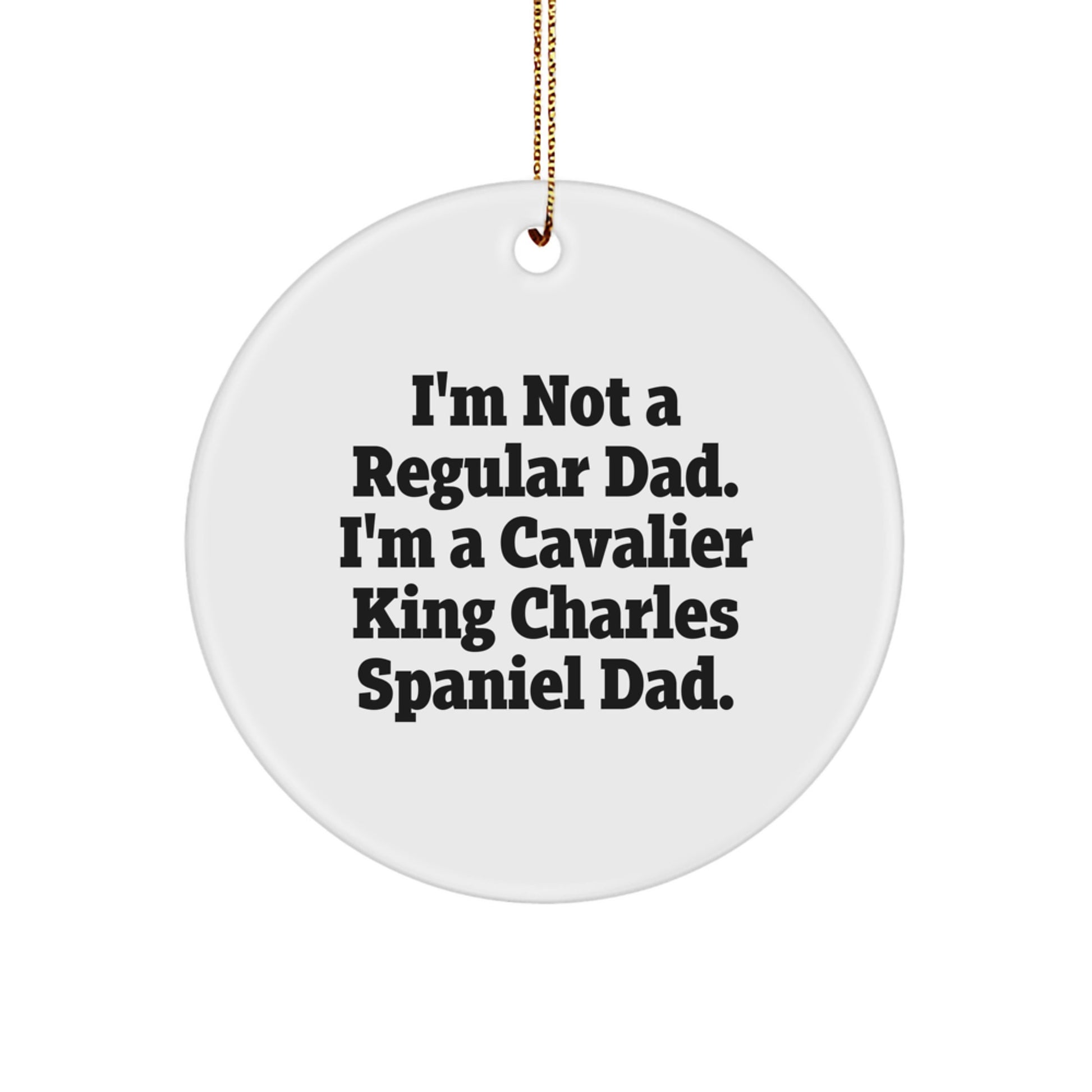 Cavalier King Charles Spaniel Dad Gifts Funny Circle Ornament for Men, Women, Friends, Coworkers, Family - 'I'm Not A Regular Dad' Christmas Unique Presents - Image 1