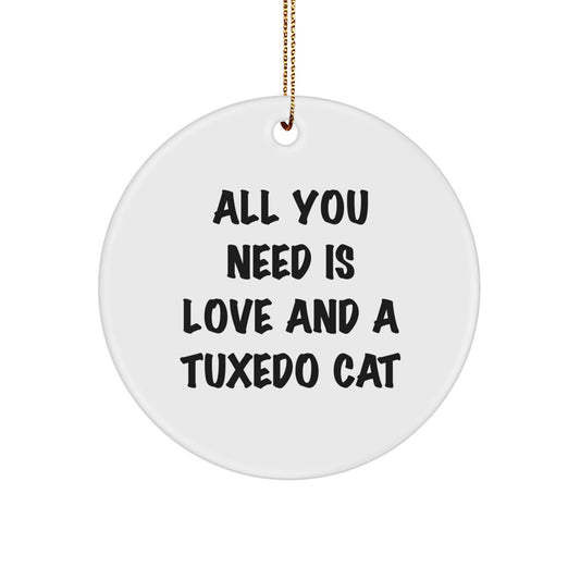 Tuxedo Cat Gifts, Circle Ornament with Funny Quote, Gifts from Friends and Family for Christmas, All You Need Is Love And A Tuxedo Cat - Image 1