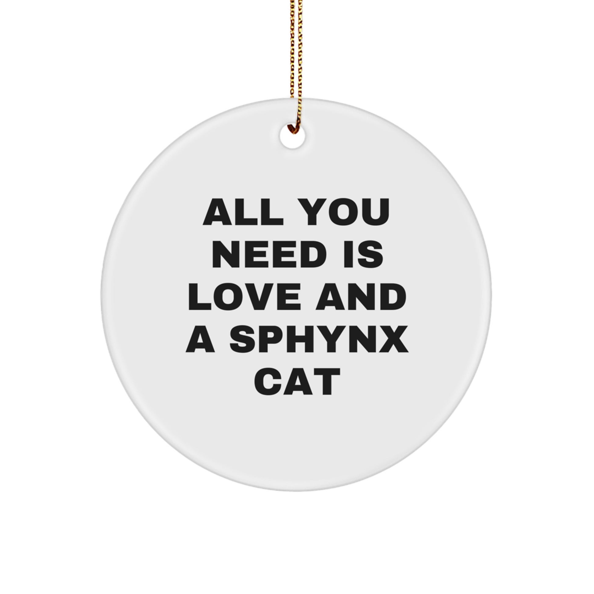 Sphynx Cat Lovers Gift, All You Need Is Love And A Sphynx Cat, Christmas Circle Ornament for Sphynx Cat Enthusiasts, Gifts from Friends and Family - Image 1