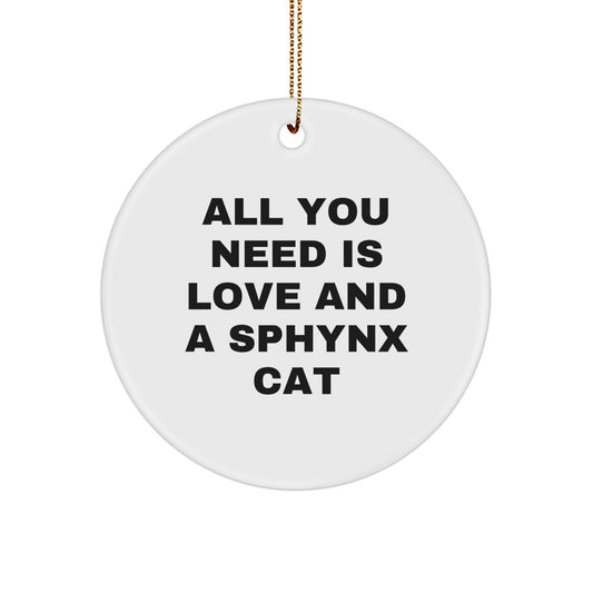 Sphynx Cat Lovers Gift, All You Need Is Love And A Sphynx Cat, Christmas Circle Ornament for Sphynx Cat Enthusiasts, Gifts from Friends and Family - Image 1