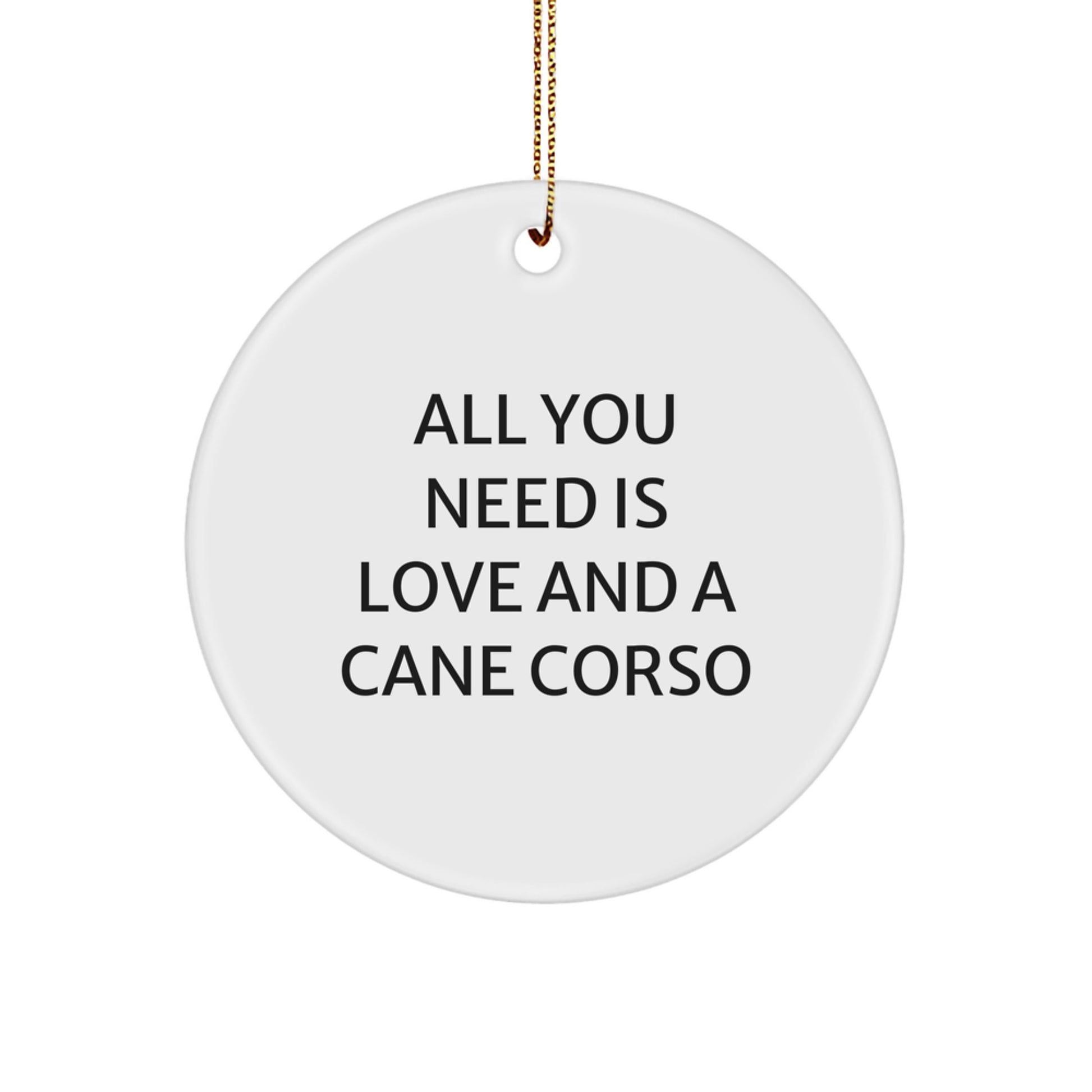 Cane Corso Dog Lovers Gifts from Friends and Family, All You Need Is Love And A Cane Corso Circle Ornament, Christmas Unique Gifts - Image 1