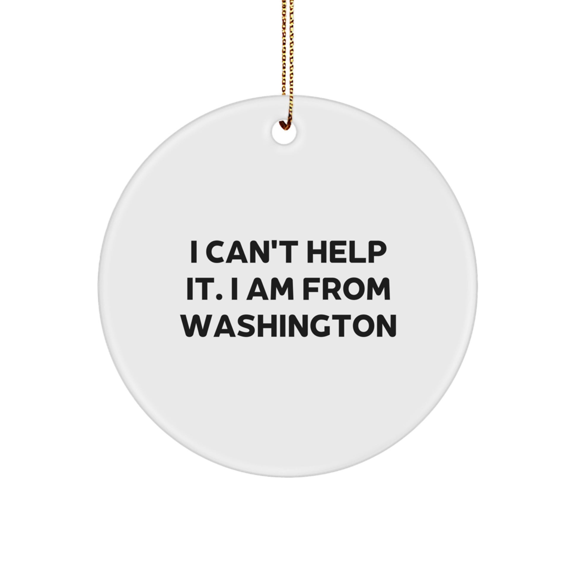 Washington Proud Circle Ornament, I Can't Help It. I Am From Washington - Funny Washington Gifts for Friends, Family, and Coworkers this Christmas - Image 1