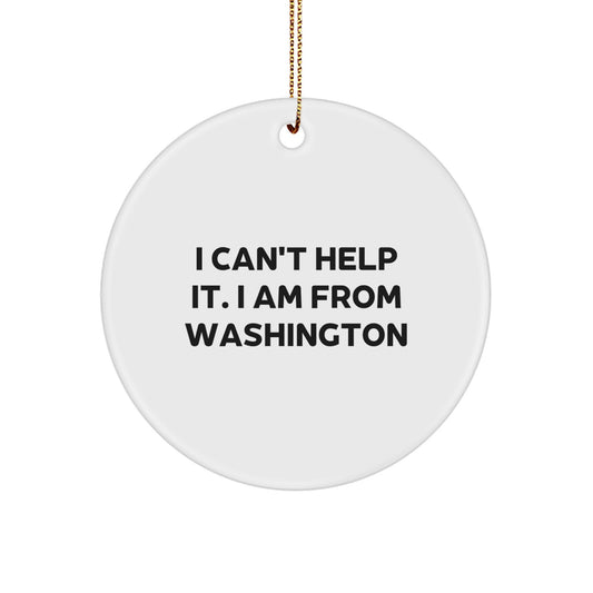 Washington Proud Circle Ornament, I Can't Help It. I Am From Washington - Funny Washington Gifts for Friends, Family, and Coworkers this Christmas - Image 1