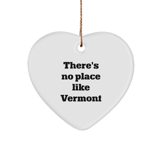 Vermont Gifts from 'There's No Place Like Vermont' Heart Ornament for Christmas, Funny Quote, Gifts for Family, Friends, Coworkers - Image 1