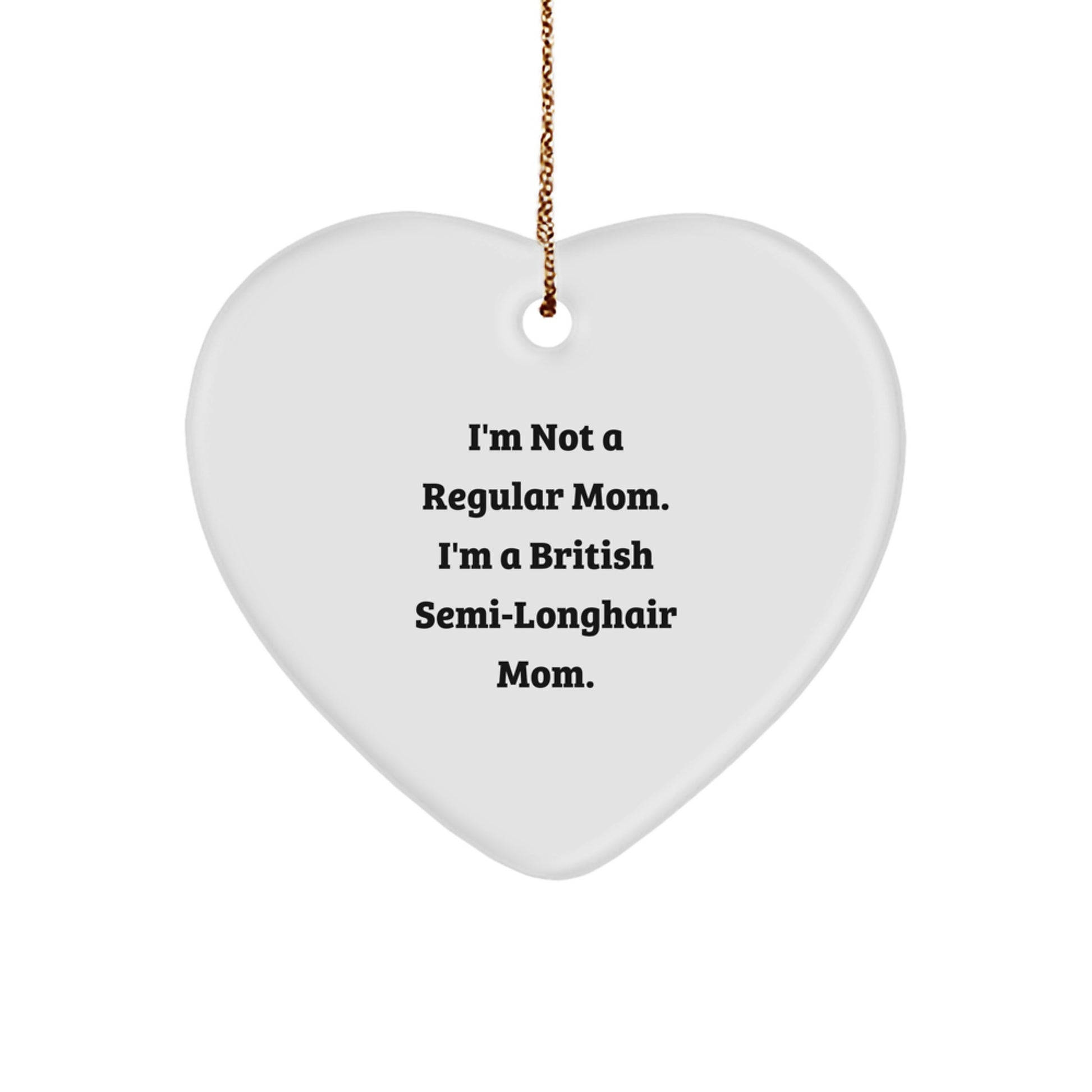 British Semi-Longhair Cat Funny Gifts from Mom, Heart Ornament with 'I'm Not A Regular Mom. I'm A British Semi-longhair Mom.' Quote, Christmas Unique Gifts for British Semi-Longhair Cat Lovers - Image 1