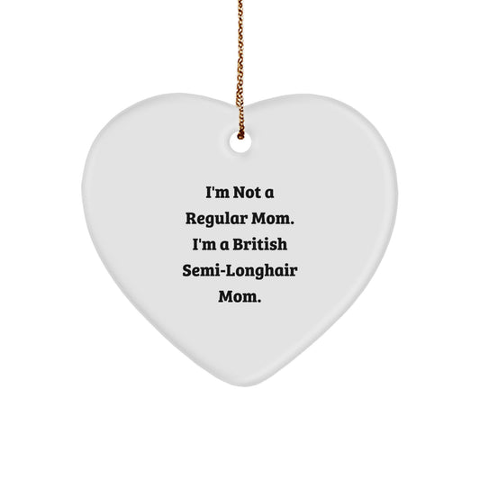 British Semi-Longhair Cat Funny Gifts from Mom, Heart Ornament with 'I'm Not A Regular Mom. I'm A British Semi-longhair Mom.' Quote, Christmas Unique Gifts for British Semi-Longhair Cat Lovers - Image 1