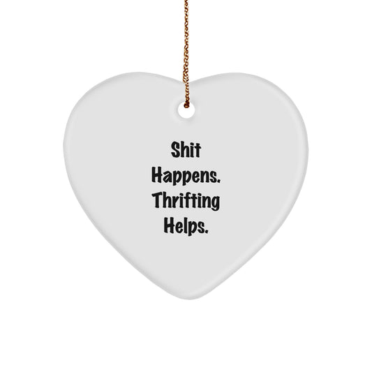 Thrifting Gifts from Friends for Thrifting Enthusiasts - Shit Happens. Thrifting Helps. Heart Ornament, Funny Quote for Christmas - Image 1