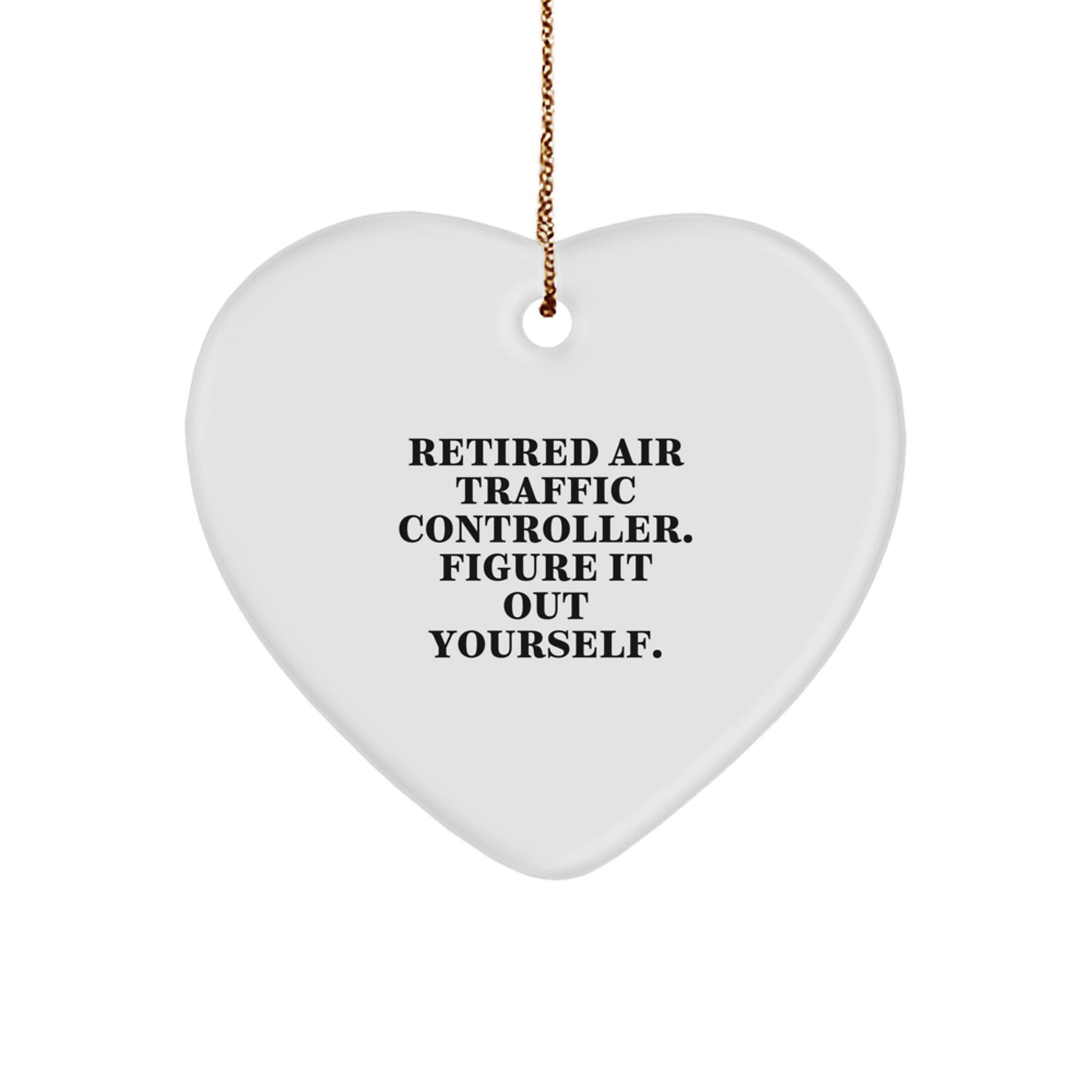 Air Traffic Controller Gifts from Friends for Christmas - 'Retired Air Traffic Controller. Figure It Out Yourself.' Heart Ornament - Image 1