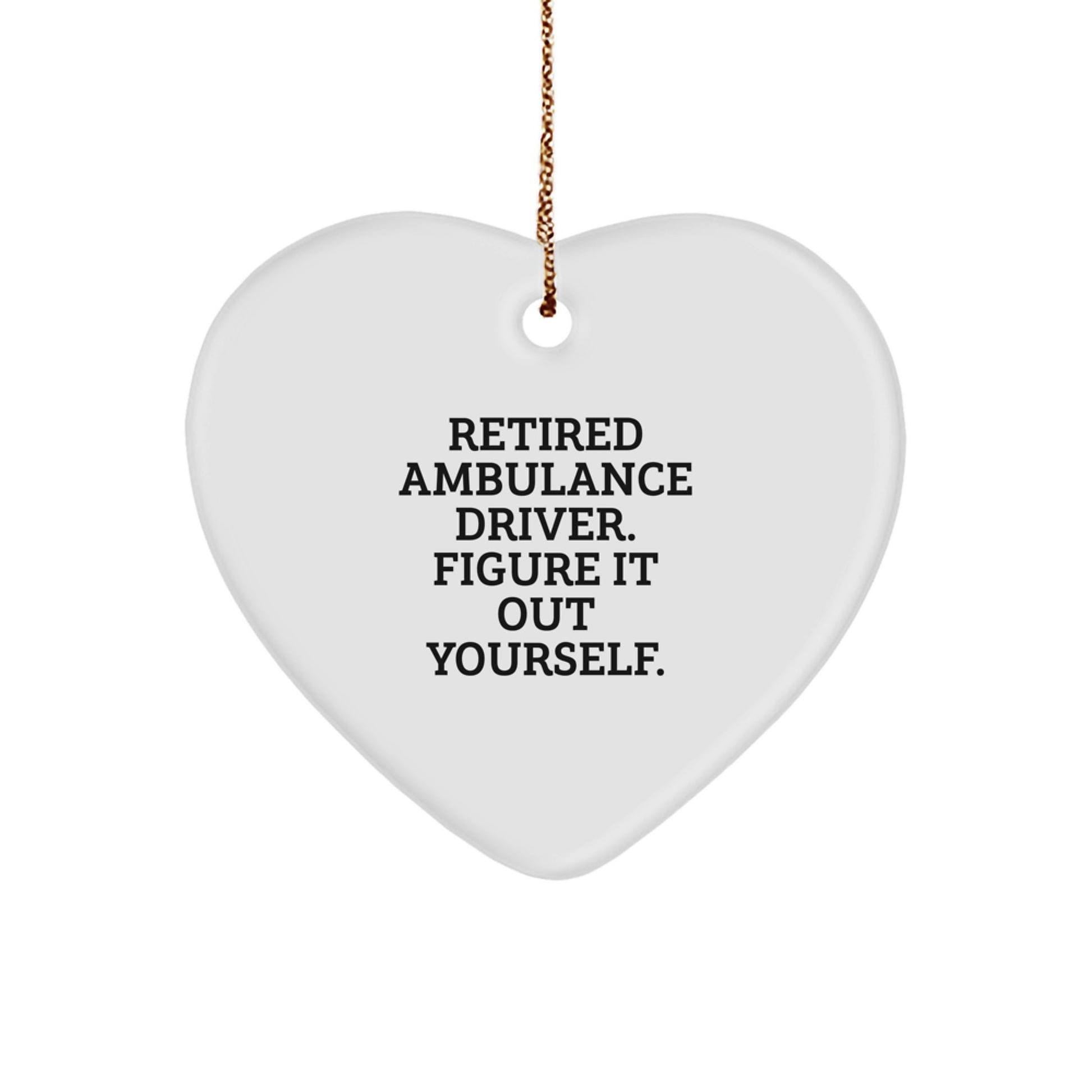 Ambulance Driver Gifts from Men to Ambulance Driver, Heart Ornament for Christmas, 'Retired Ambulance Driver. Figure It Out Yourself.' Quote - Image 1