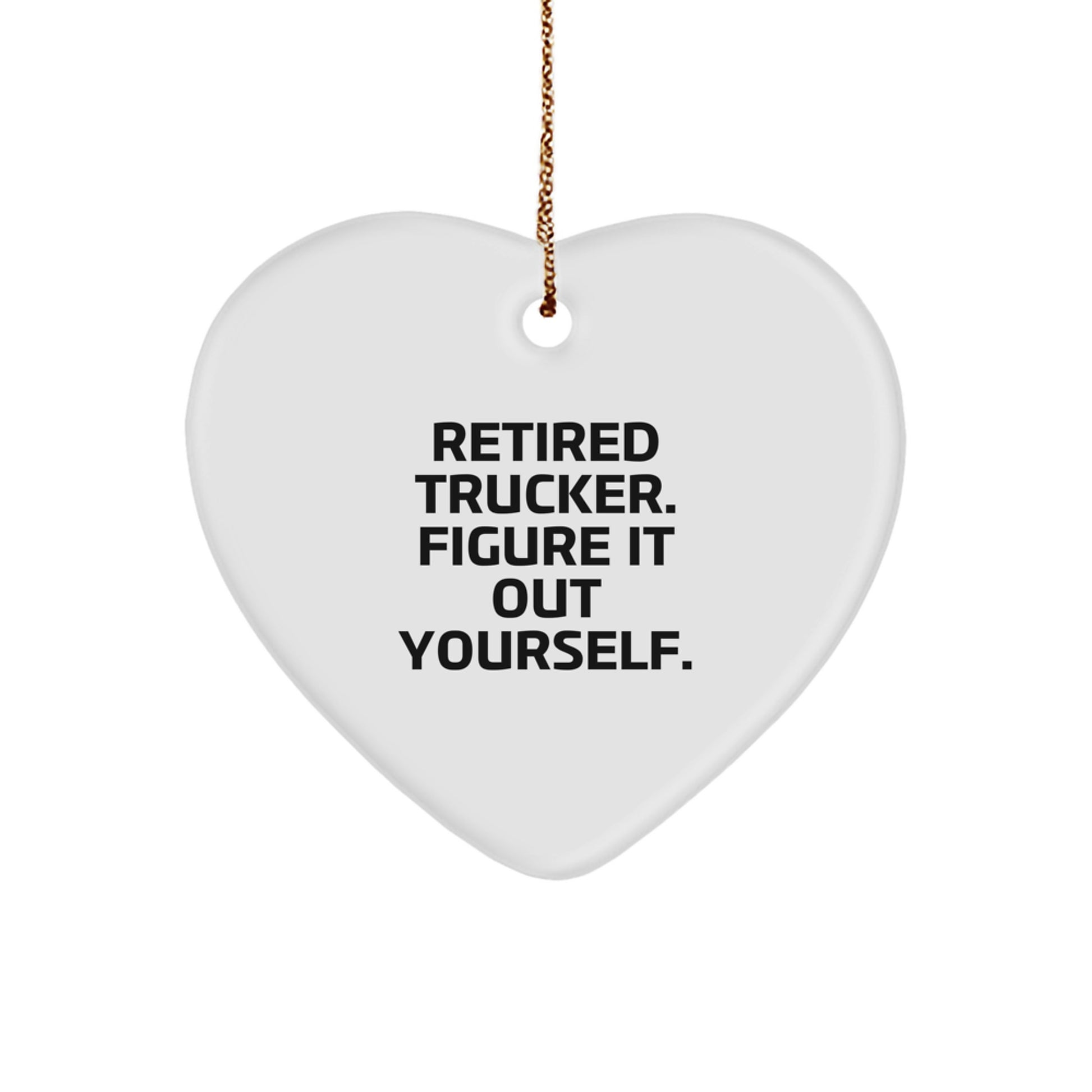 Trucker Heart Ornament Gifts from Men, Gifts for Trucker, Funny Quote Retired Trucker Figure It Out Yourself, Unique Christmas Memorable Presents - Image 1