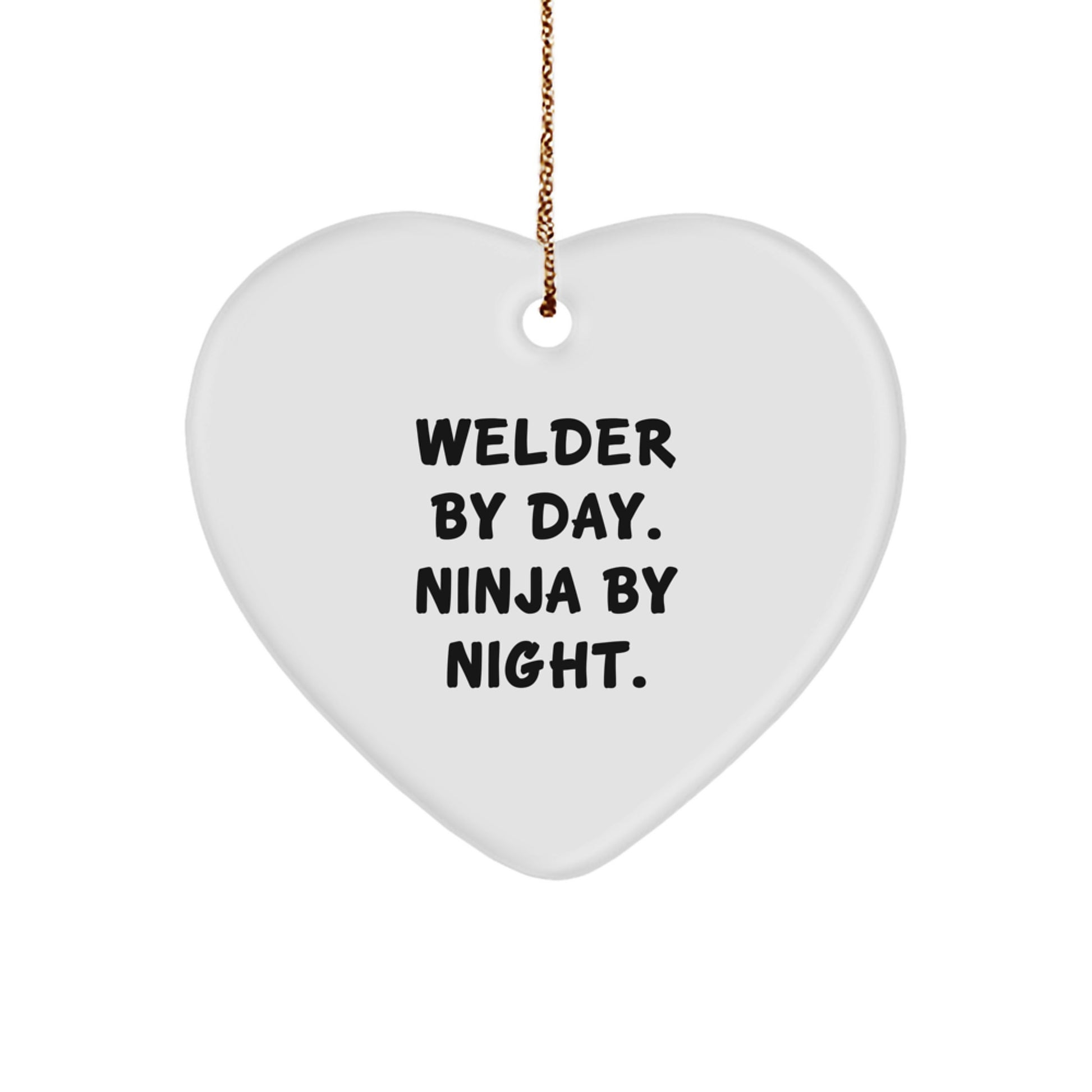 Welder Gifts by Day, Ninja Gifts by Night - Heart Ornament for Christmas - Funny Quote - Gifts from Friends for Welder - Image 1