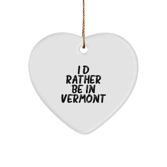 Vermont Heart Ornament Gifts from I'd Rather Be In Vermont Quote, Christmas Decoration for Friends and Family - Image 1