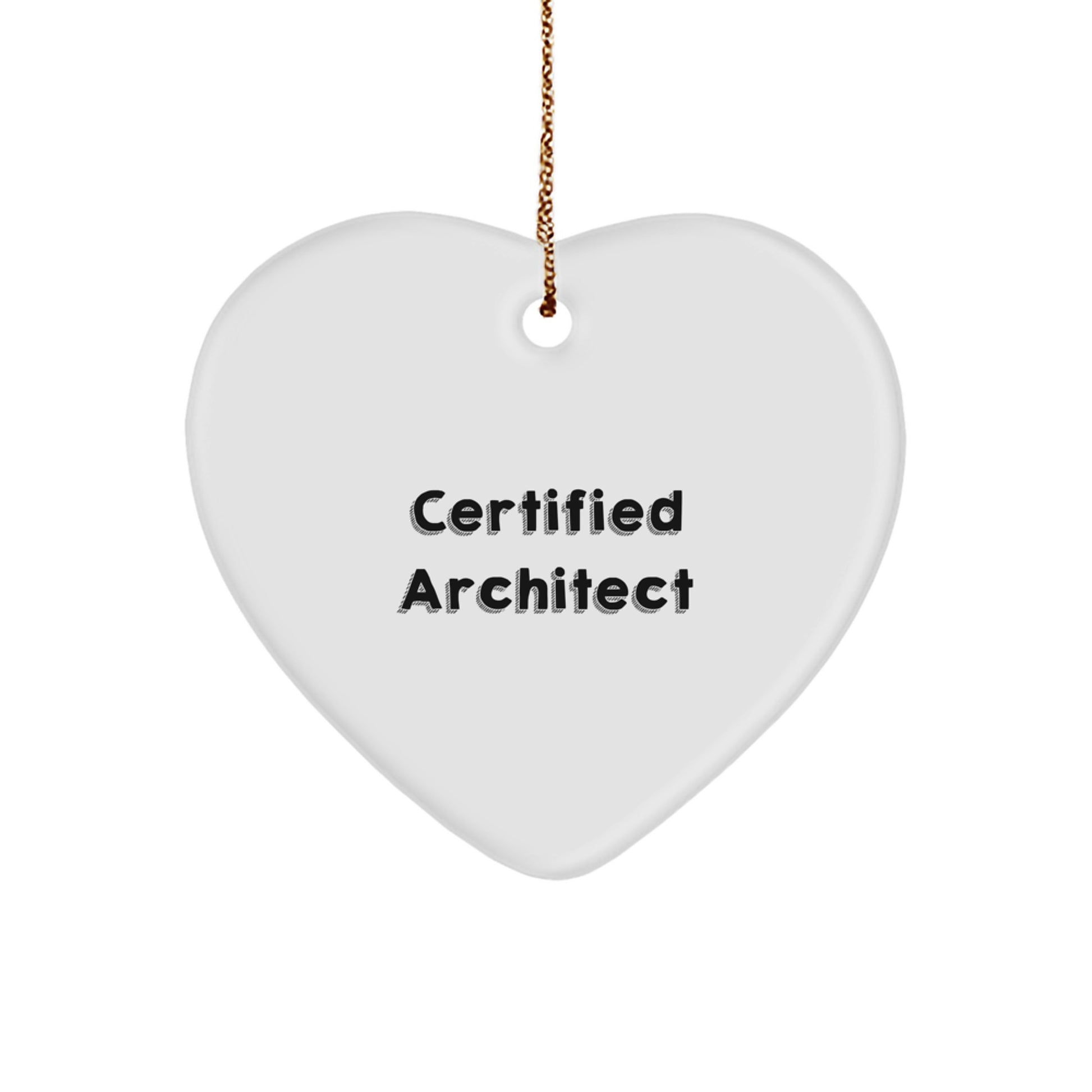 Architect Gifts from Friends for Christmas - 'Certified Architect' Heart Ornament, Funny Quote, White, Heart Shaped, MDF, Sublimation, Gold Cord - Image 1