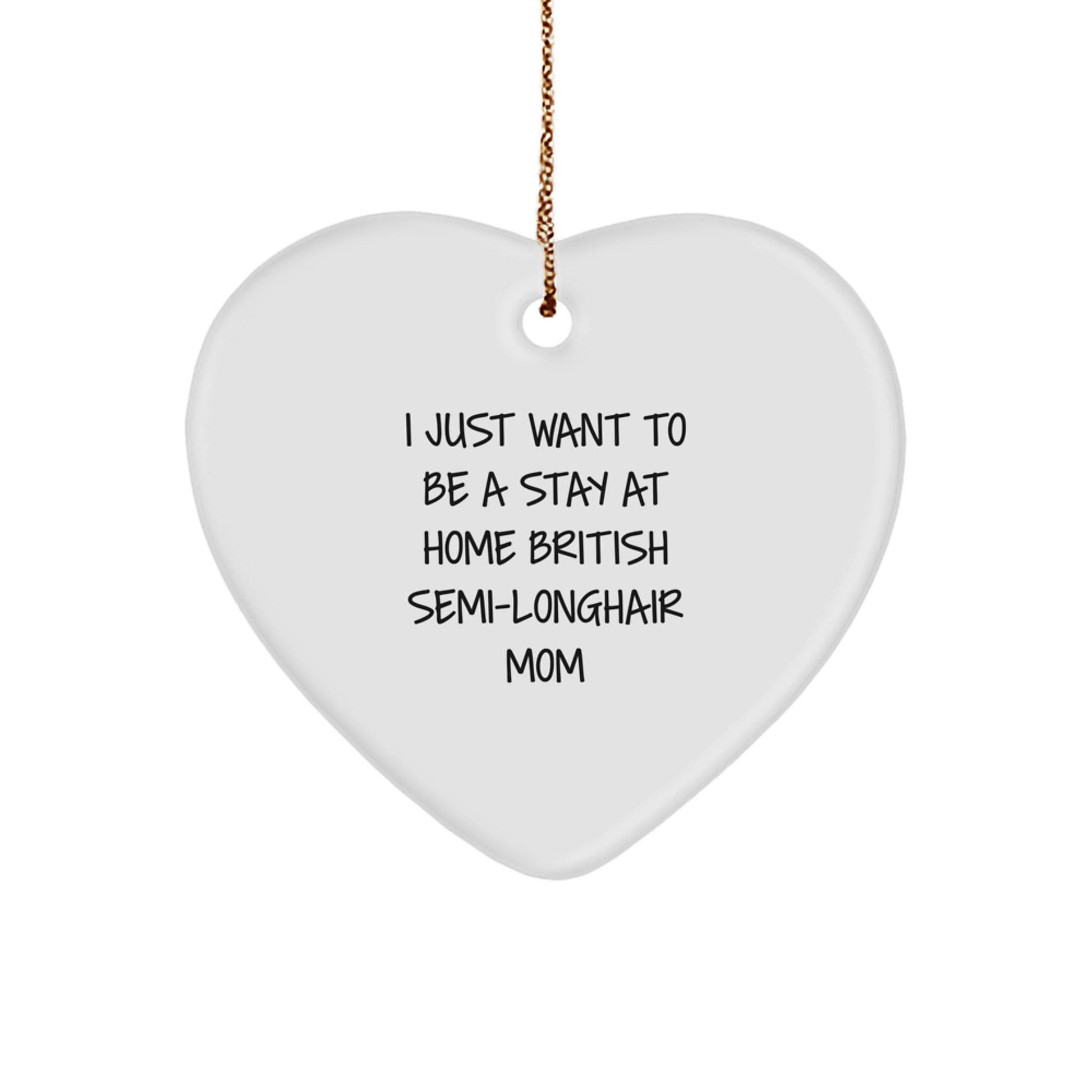 British Semi-Longhair Cat Mom's Heartfelt Christmas Unique Gift from Family - I Just Want To Be A Stay At Home Mom - Image 1