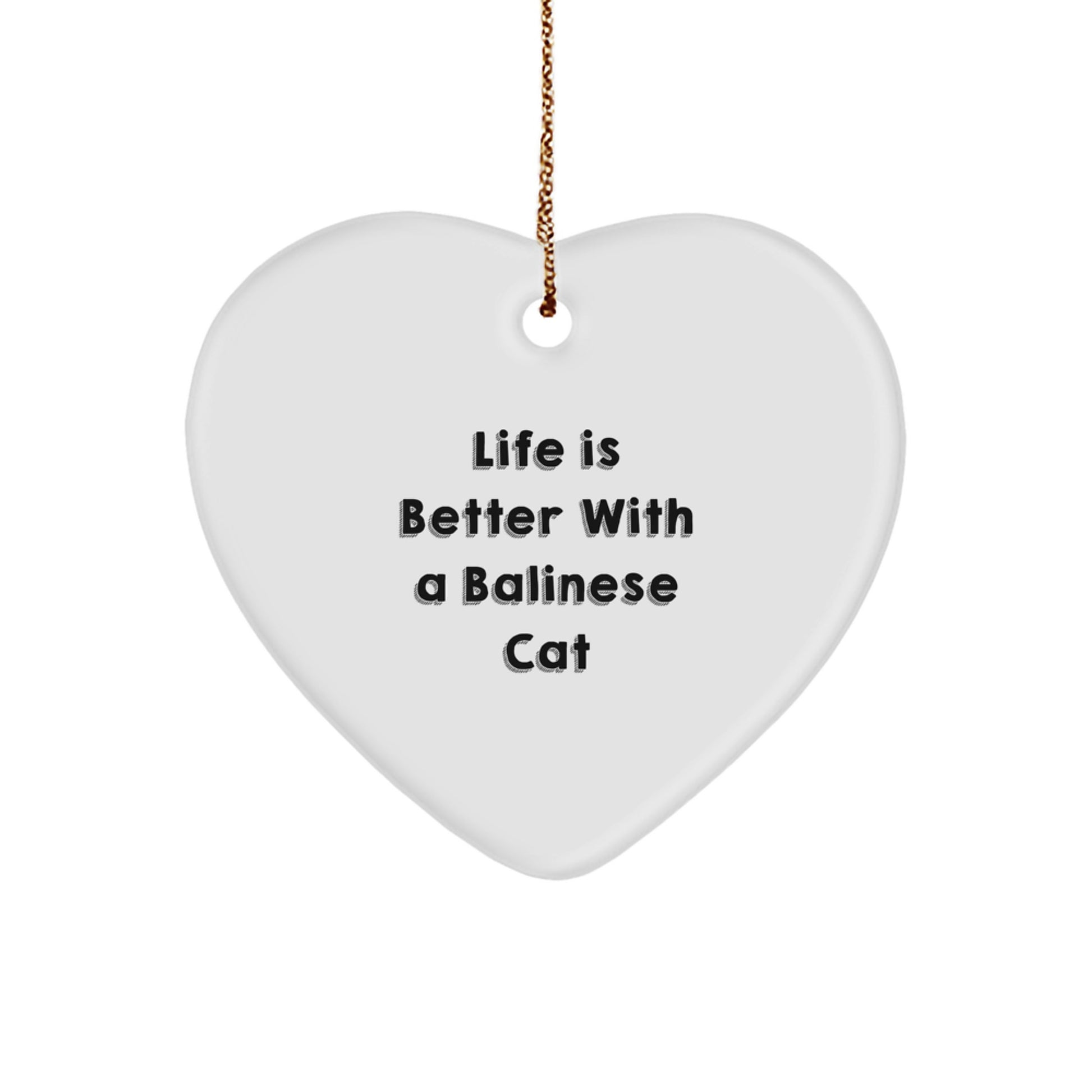 Balinese Cat Lovers' Heart Ornament Gifts from Friends and Family - 'Life Is Better With A Balinese Cat' Quote, White Color, Heart Shaped, Christmas Unique Gifts - Image 1