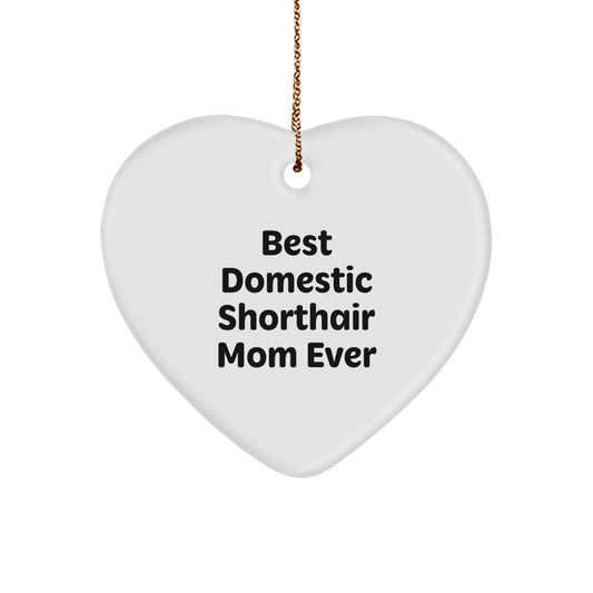 'Best Domestic Shorthair Mom Ever' Heart Ornament, Gifts for Domestic Shorthair Cat, Funny Quote, Christmas Unique Gifts from Mom to Friends, Family - Image 1