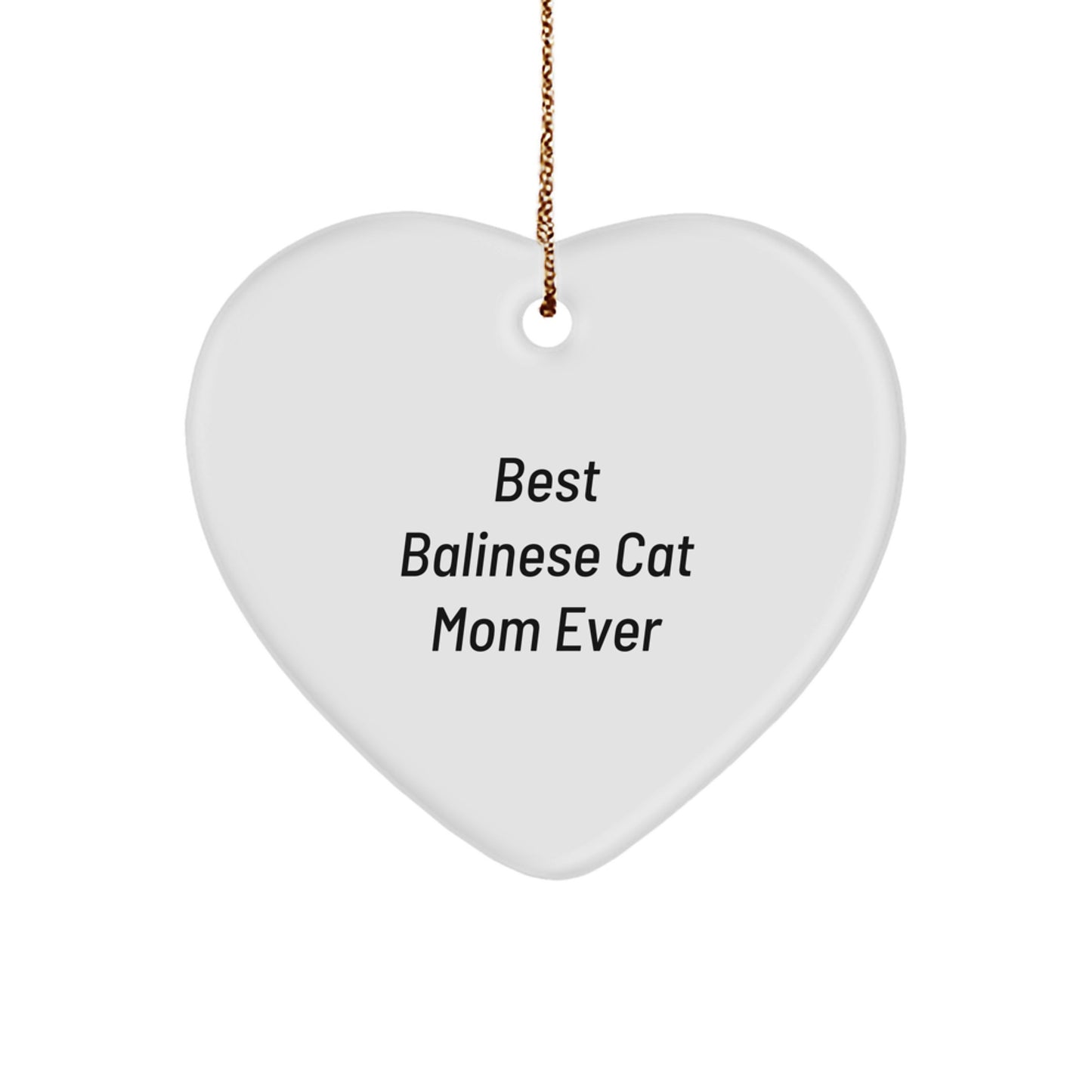 Balinese Cat Mom Gifts from Best Friends - Heart Ornament for Christmas, Funny Quote, Durable MDF with High-Gloss Finish, 2.75'' Tall - Image 1