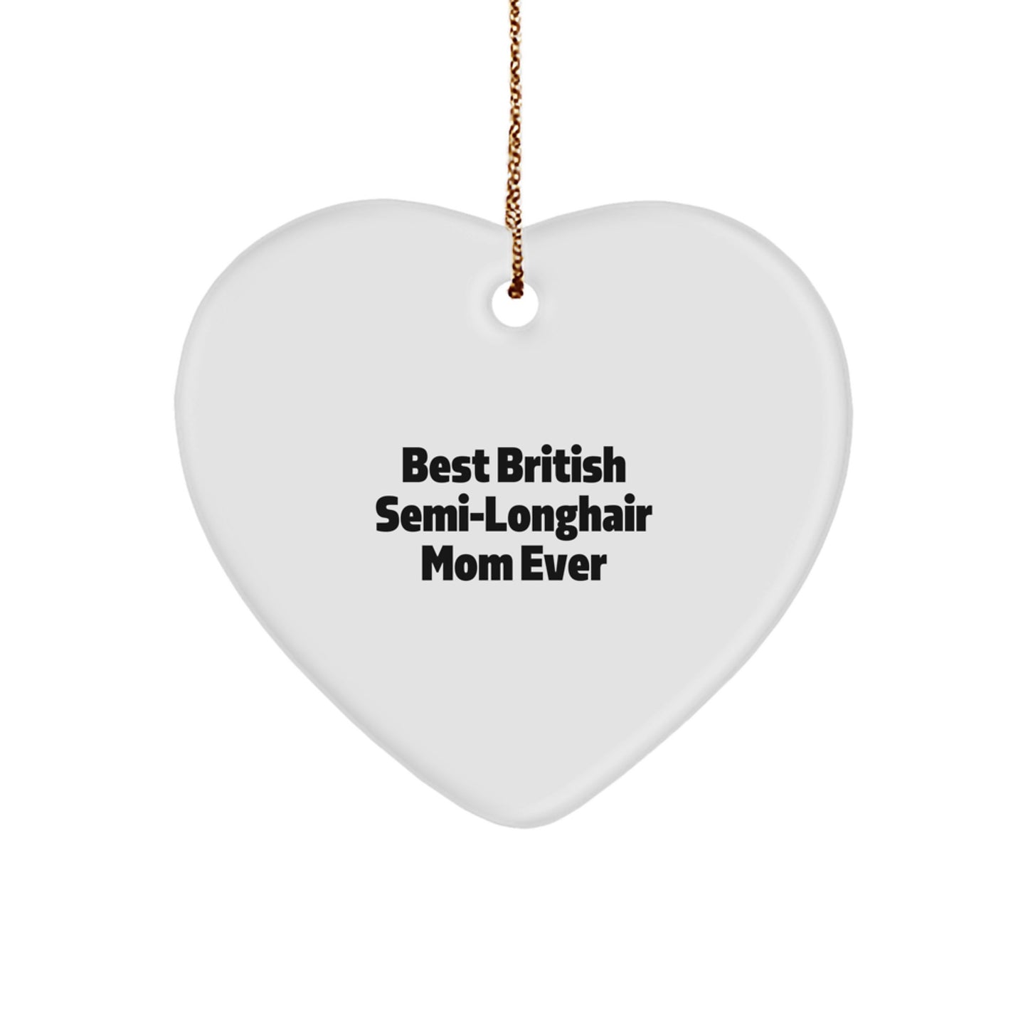 British Semi-Longhair Cat Mom Gifts from Friends, Heart Ornament for British Semi-Longhair Cat, Best British Semi-Longhair Mom Ever Funny Christmas Unique Gifts - Image 1