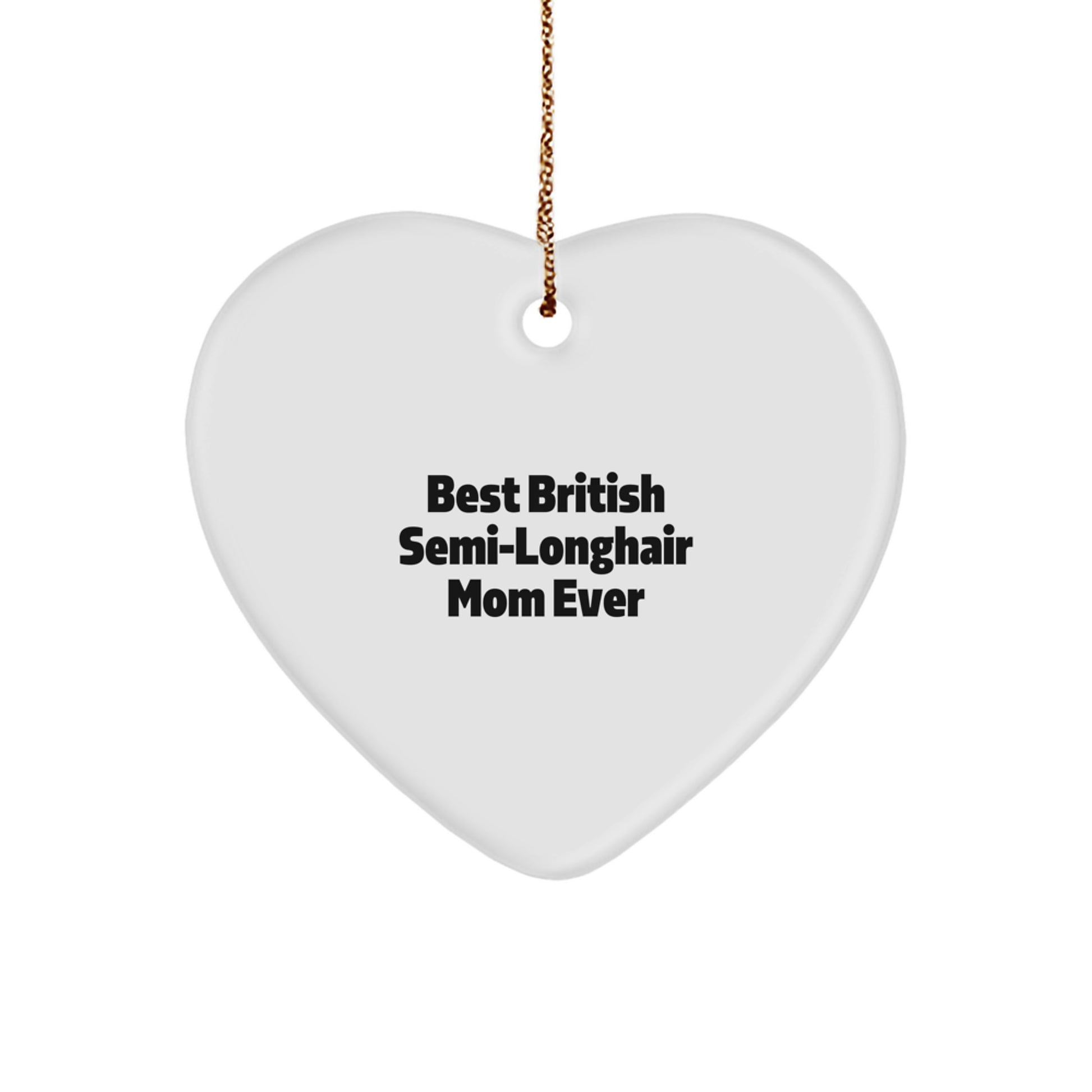 British Semi-Longhair Cat Mom Gifts from Friends, Heart Ornament for British Semi-Longhair Cat, Best British Semi-Longhair Mom Ever Funny Christmas Unique Gifts - Image 1