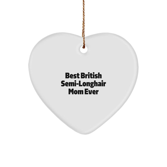 British Semi-Longhair Cat Mom Gifts from Friends, Heart Ornament for British Semi-Longhair Cat, Best British Semi-Longhair Mom Ever Funny Christmas Unique Gifts - Image 1