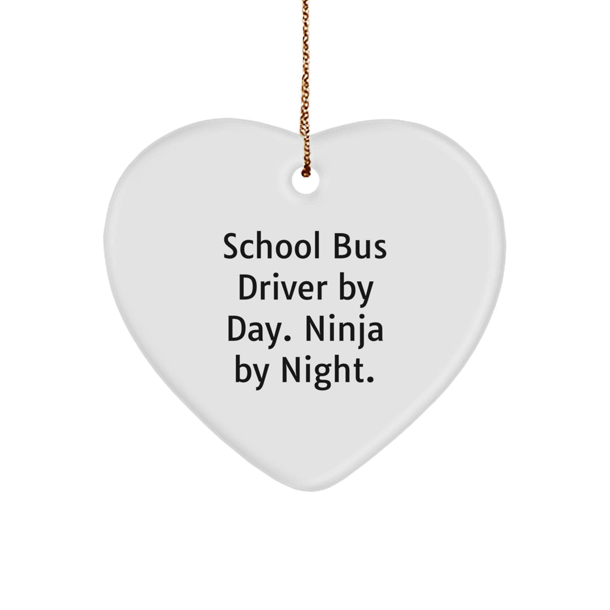 Unique School Bus Driver Gifts, Heart Ornament, Christmas, 'School Bus Driver By Day. Ninja By Night.' Quote - Image 1