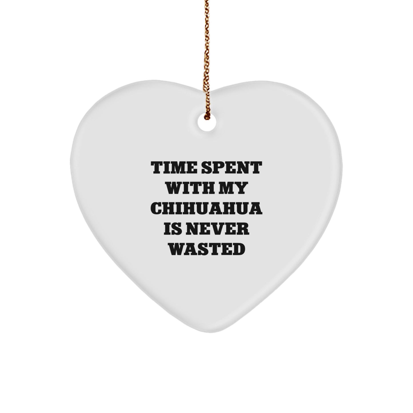 Chihuahua Dog Lovers Gifts - 'Time Spent With My Chihuahua Is Never Wasted' Heart Ornament for Christmas - Image 1