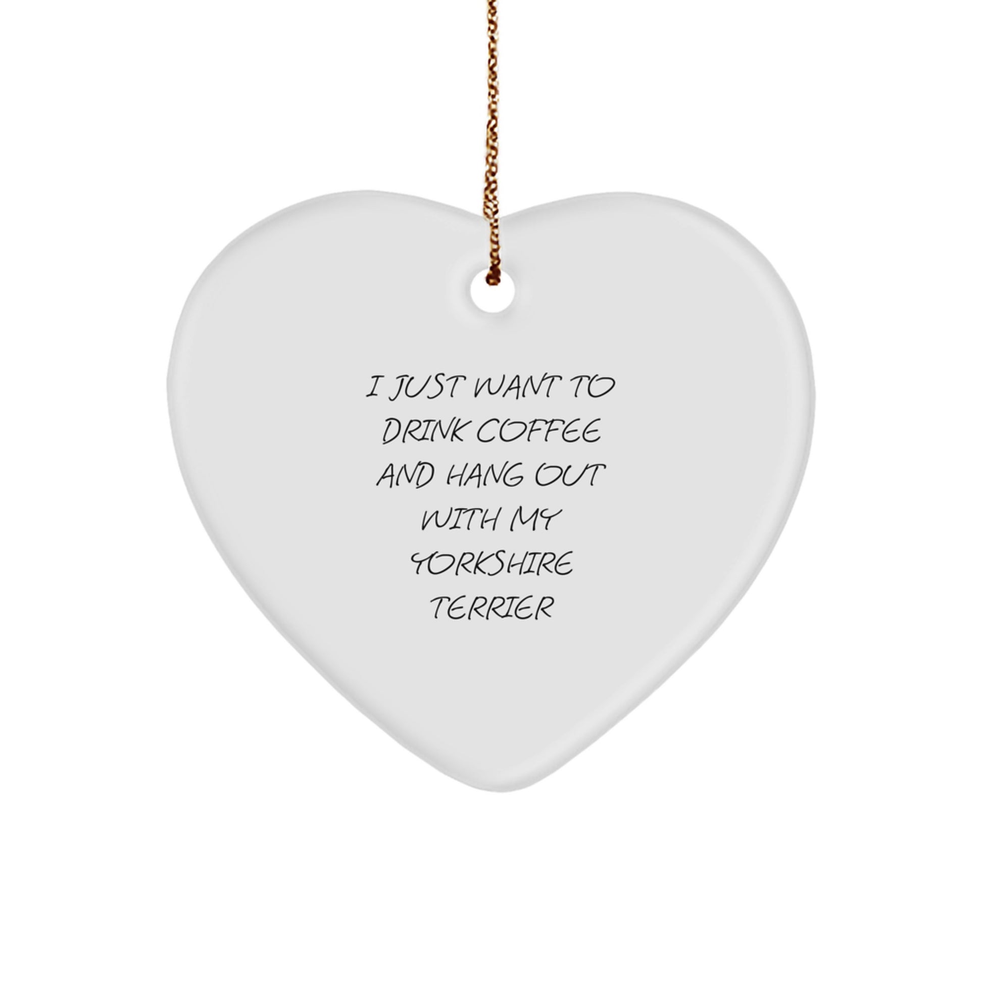 Yorkshire Terrier Dog Gifts from Friends for Christmas - 'I Just Want to Drink Coffee...' Heart Ornament - Image 1