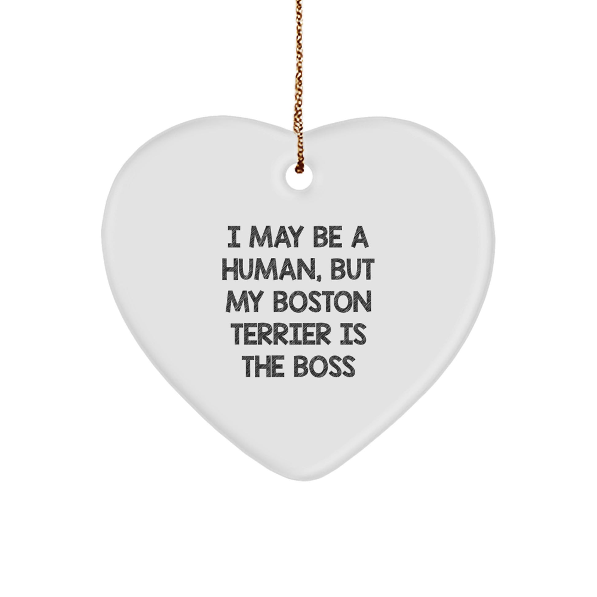 Boston Terrier Dog Gifts, Funny Heart Ornament I May Be A Human, But My Boston Terrier Is The Boss, Christmas Unique Gifts from Friends, Family, or Coworkers - Image 1