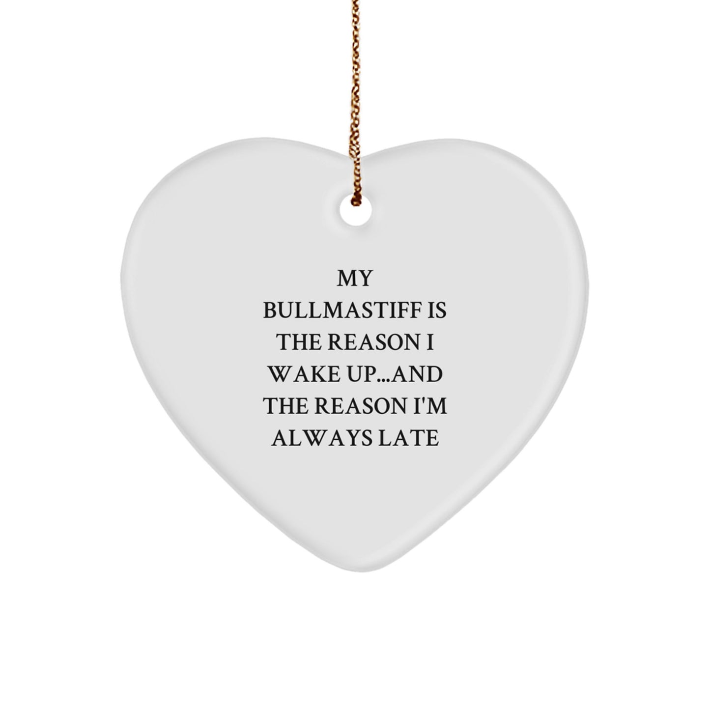 Bullmastiff Dog Lovers' Funny Gift, Heart Ornament for Men, Women, Friends, and Family from My Bullmastiff Is The Reason I Wake Up...and The Reason I'm Always Late - Image 1