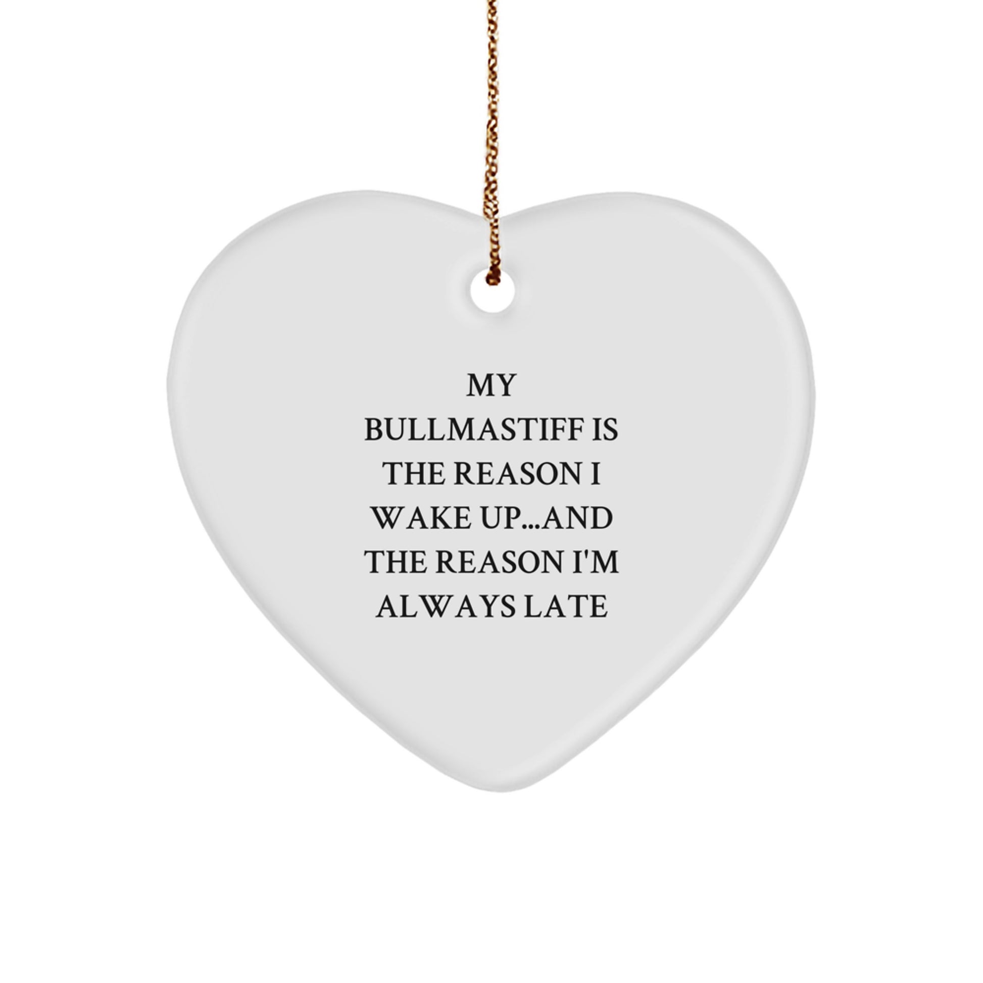 Bullmastiff Dog Lovers' Funny Gift, Heart Ornament for Men, Women, Friends, and Family from My Bullmastiff Is The Reason I Wake Up...and The Reason I'm Always Late - Image 1