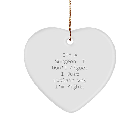 Surgeon Gifts from Friends - Heart Ornament for Surgeon, 'I'm A Surgeon. I Don't Argue. I Just Explain Why I'm Right.' Christmas Unique Gifts - Image 1